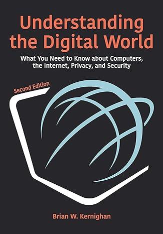 understanding the digital world what you need to know about computers the internet privacy and security 2nd
