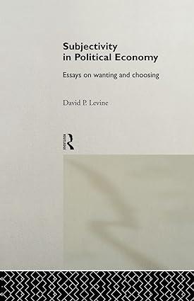 subjectivity in political economy  essays on wanting and choosing 1st edition david p. levine 113888099x,