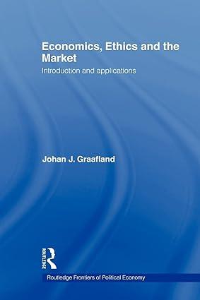 economics ethics and the market introduction and applications 1st edition johan j. graafland 041555828x,