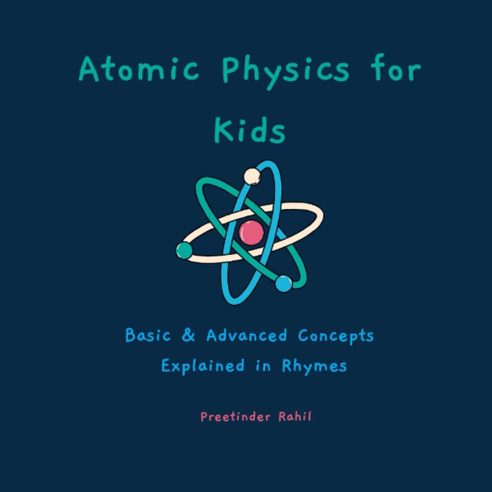 atomic physics for kids basic and advanced concepts explained in rhymes 1st edition preetinder rahil