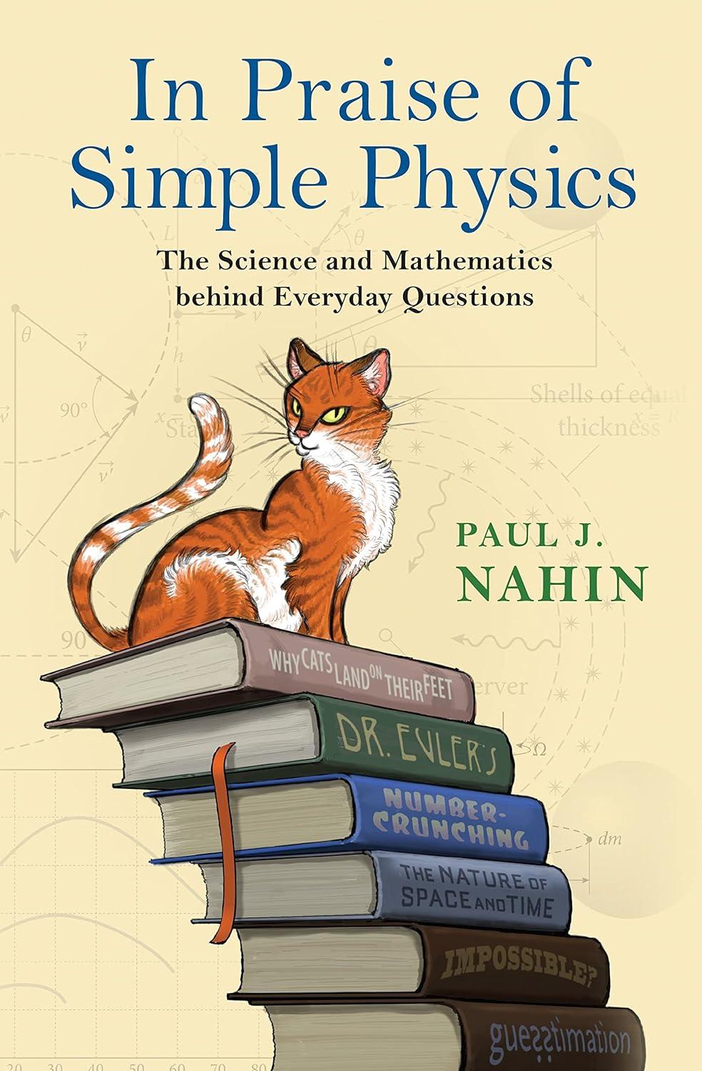 in praise of simple physics the science and mathematics behind everyday questions 1st edition paul j. nahin