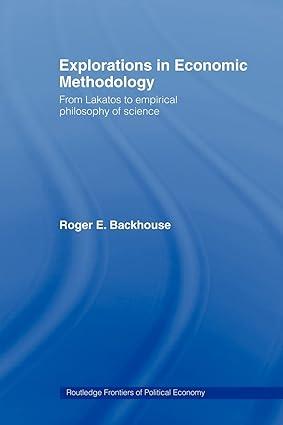 explorations in economic methodology from lakatos to empirical philosophy of science 1st edition roger e.