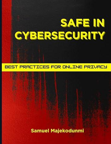 safe in cybersecurity best practices for online privacy 1st edition samuel majekodunmi b0cfchzmtg,