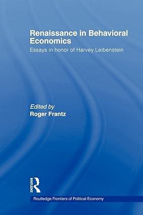 renaissance in behavioral economics   essays in honour of harvey leibenstein 1st edition roger frantz