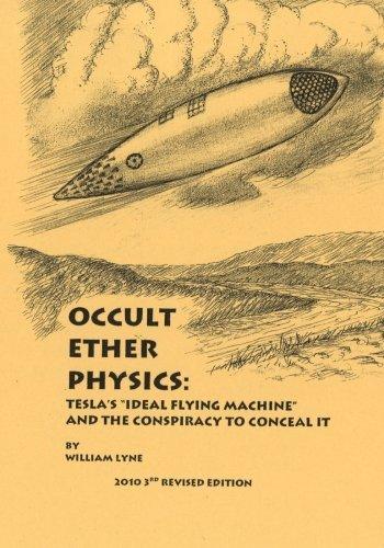 occult ether physics teslas ideal flying machine and the conspiracy to conceal it 3rd edition mr william r.