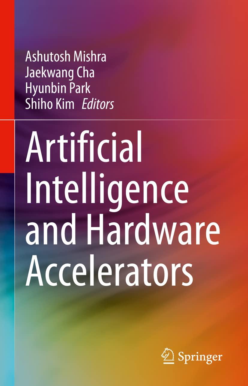 artificial intelligence and hardware accelerators 1st edition ashutosh mishra , jaekwang cha , hyunbin park ,