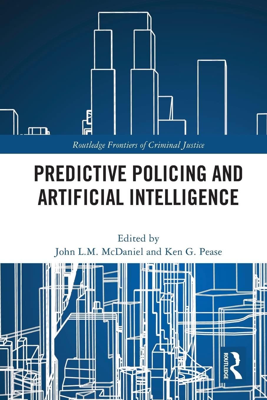 predictive policing and artificial intelligence 1st edition john mcdaniel , ken pease 0367701367,