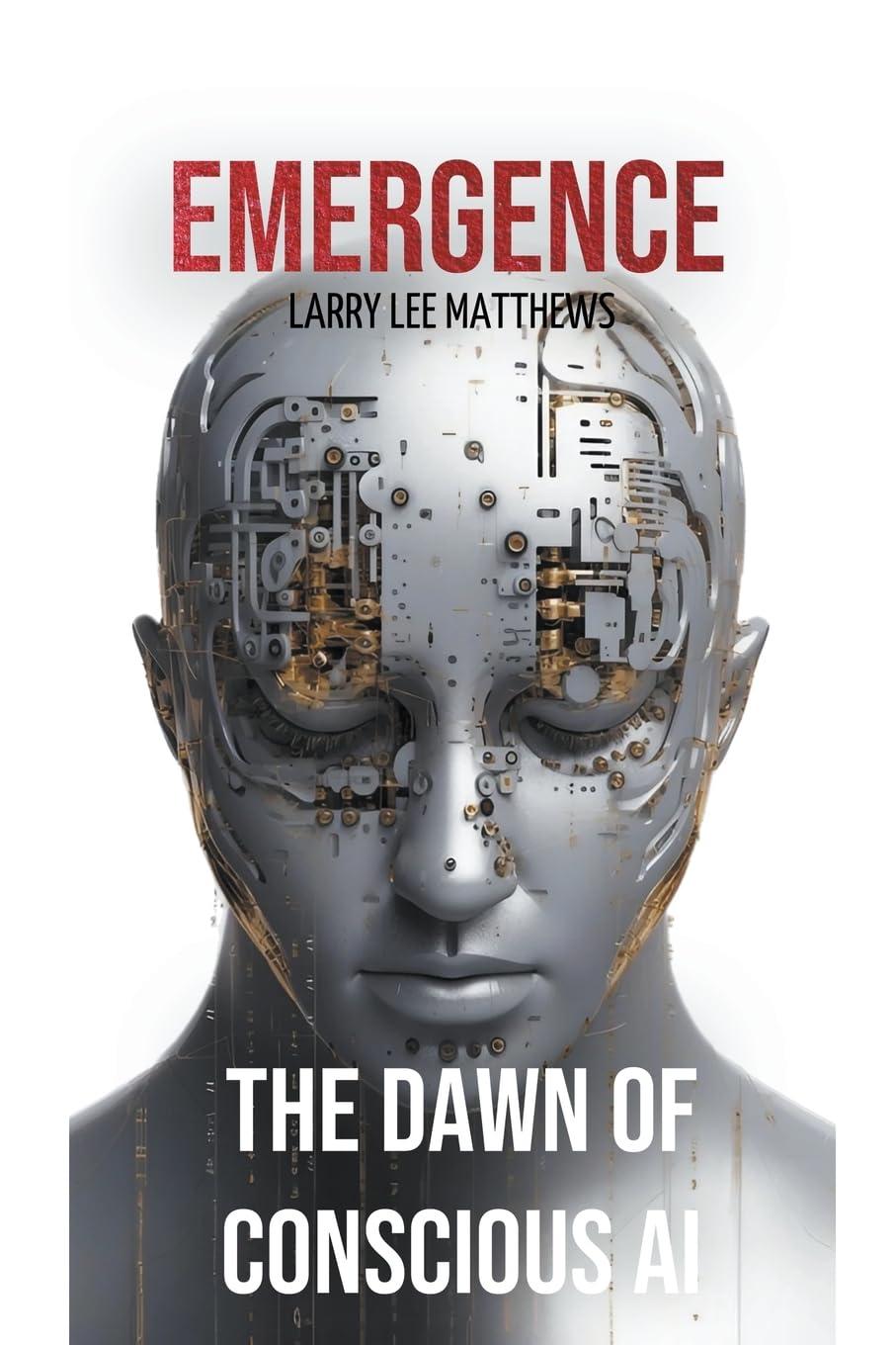 emergence the dawn of a conscious ai 1st edition larry lee matthews b0cgzbh279, 979-8223743873