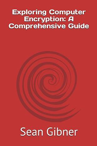 exploring computer encryption a comprehensive guide 1st edition sean gibner b0cg7sk1xc, 979-8858220824