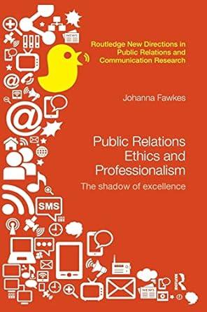 public relations ethics and professionalism the shadow of excellence 1st edition johanna fawkes 1138062529,