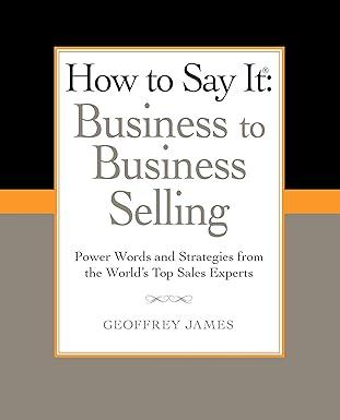 how to say it business to business selling power words and strategies from the worlds top sales experts 1st