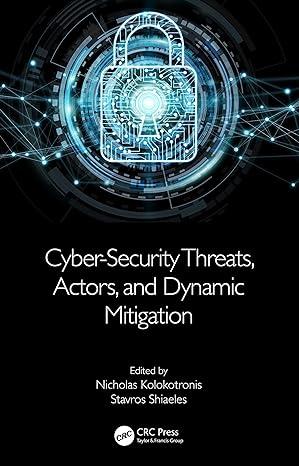 cyber-security threats actors and dynamic mitigation 1st edition nicholas kolokotronis, stavros shiaeles
