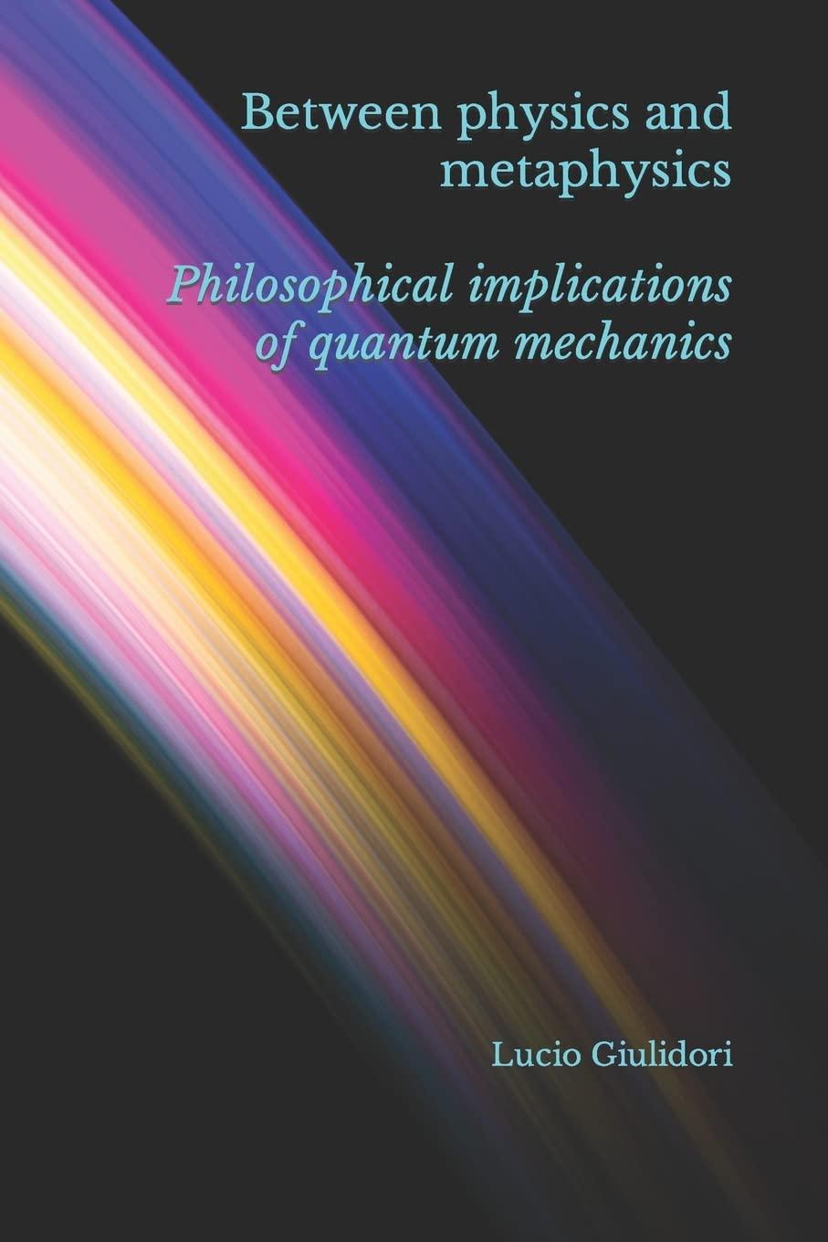 between physics and metaphysics philosophical implications of quantum mechanics 1st edition lucio giuliodori