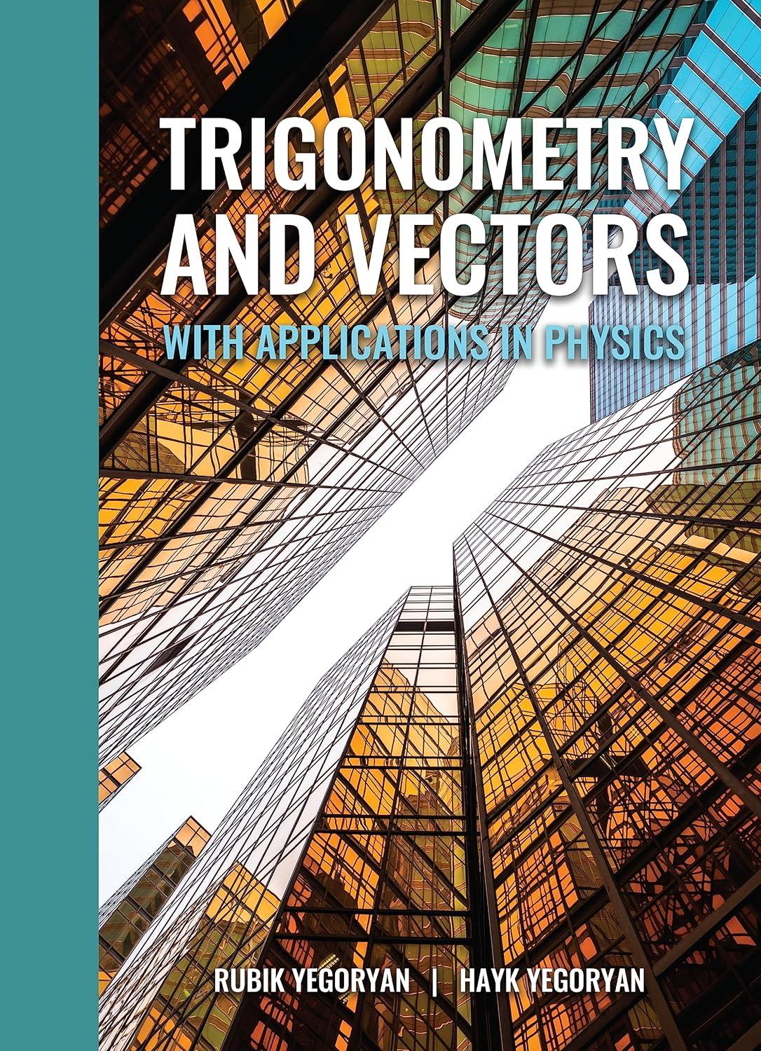 trigonometry and vectors with applications in physics 1st edition rubik yegoryan, hayk yegoryan b0c711jgbl,
