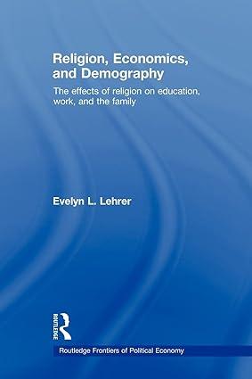 religion economics and demography the effects of religion on education work and the family 1st edition evelyn
