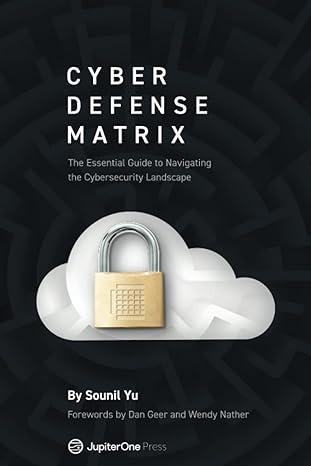 cyber defense matrix the essential guide to navigating the cybersecurity landscape 1st edition sounil yu, dan