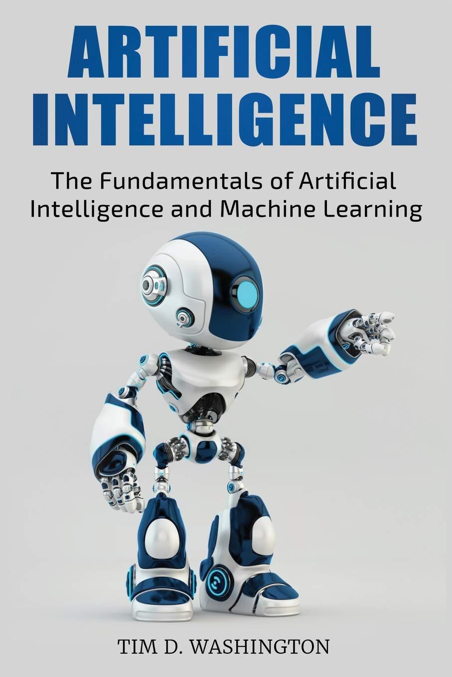 artificial intelligence the fundamentals of artificial intelligence and machine learning 1st edition tim d.