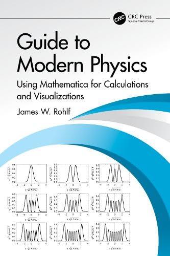 guide to modern physics using mathematica for calculations and visualizations 1st edition james w. rohlf