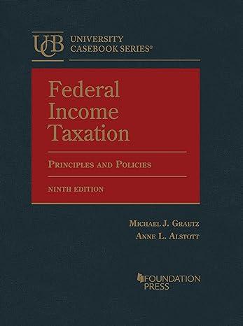 federal income taxation principles and policies 9th edition michael graetz, anne alstott 1647089689,