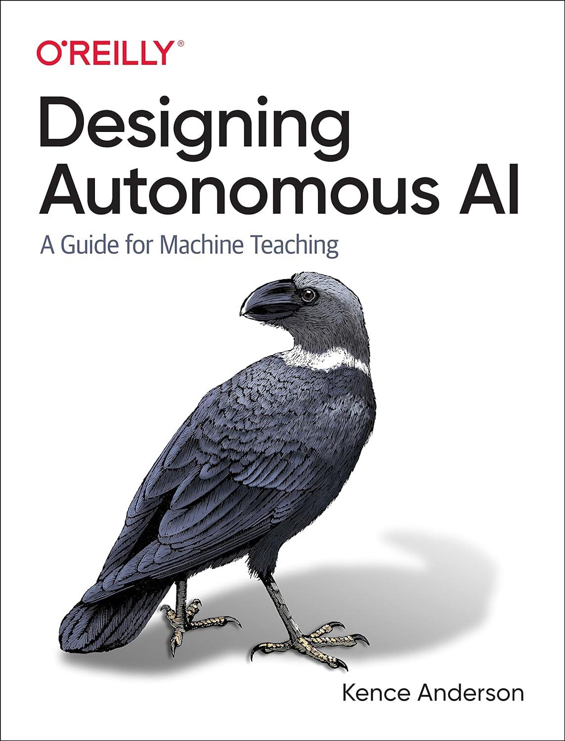 designing autonomous ai a guide for machine teaching 1st edition kence anderson 1098110757, 978-1098110758