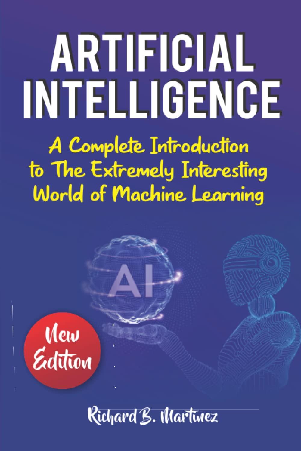 artificial intelligence a complete introduction to the extremely interesting world of machine learning 1st