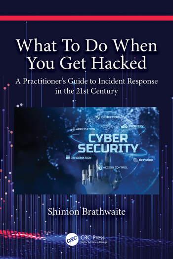what to do when you get hacked a practitioners guide to incident response in the 21st century 1st edition