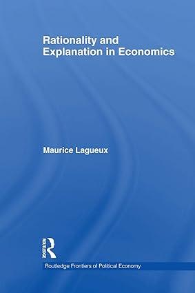 rationality and explanation in economics 1st edition maurice lagueux 0415747465, 978-0415747462