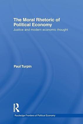 the moral rhetoric of political economy justice and modern economic thought 1st edition paul turpin