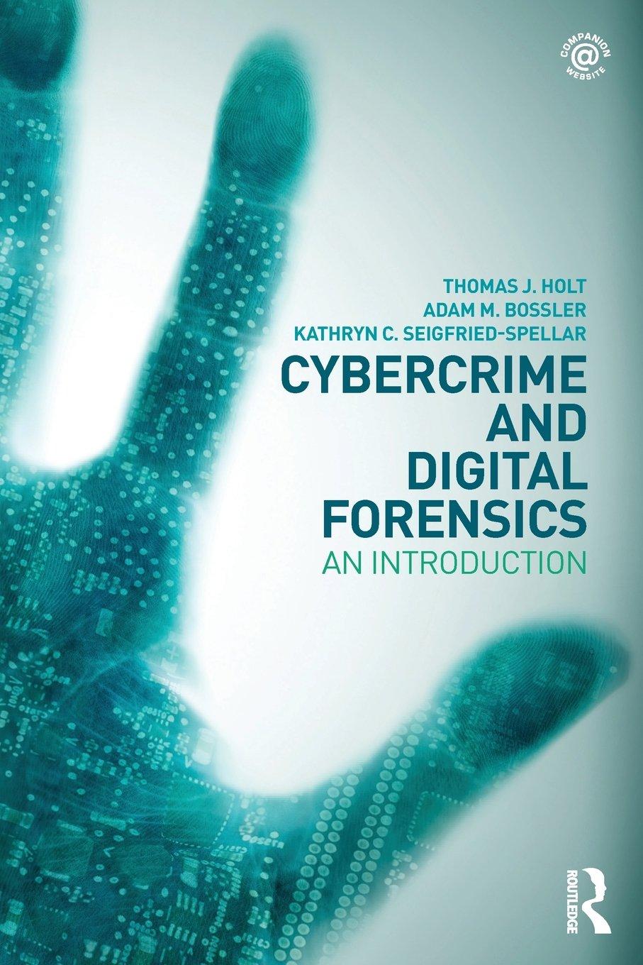 cybercrime and digital forensics an introduction 1st edition thomas j. holt,, adam m. bossler, kathryn c.