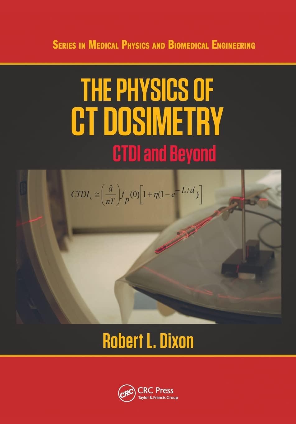 the physics of ct dosimetry series in medical physics and biomedical engineering 1st edition robert l. dixon