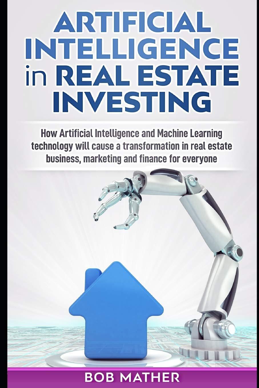 artificial intelligence in real estate investing 1st edition bob mather 1795485655, 978-1795485654