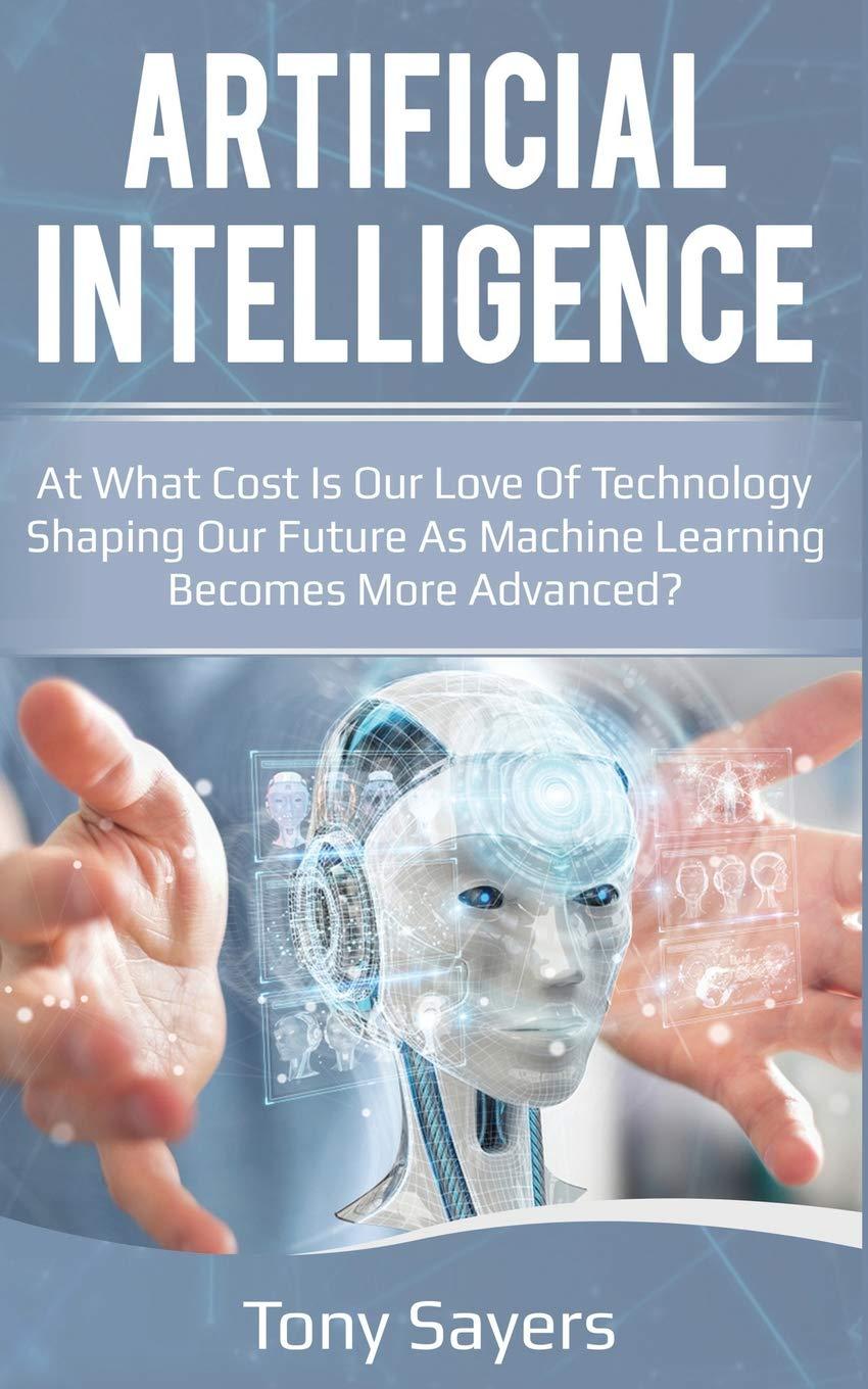 artificial intelligence  at what cost is our love of technology shaping our future as machine learning