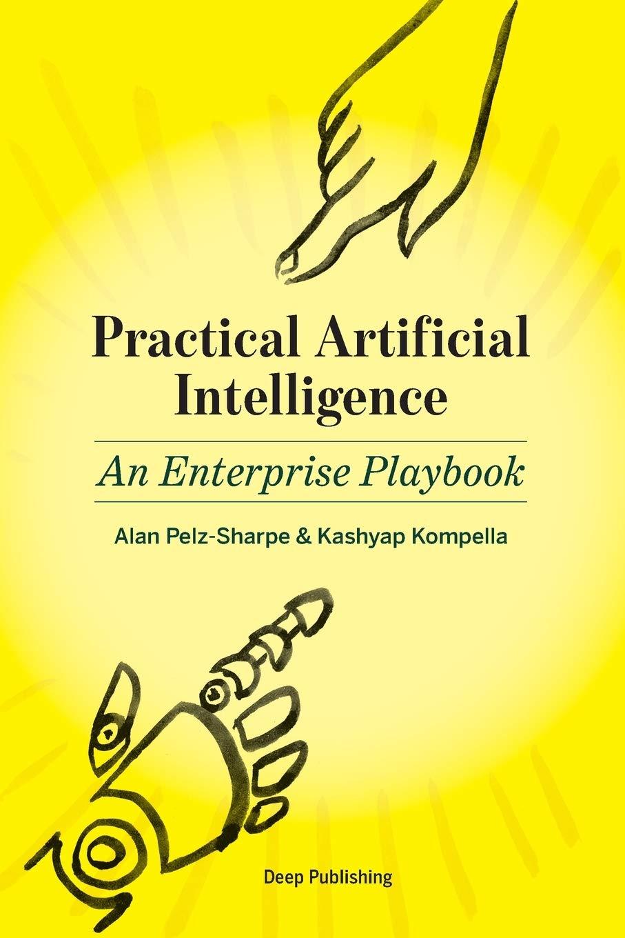 practical artificial intelligence an enterprise playbook 1st edition alan pelz-sharpe , kashyap kompella