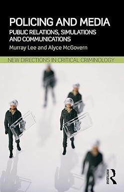 policing and media public relations simulations and communications 1st edition murray lee 0415632137,