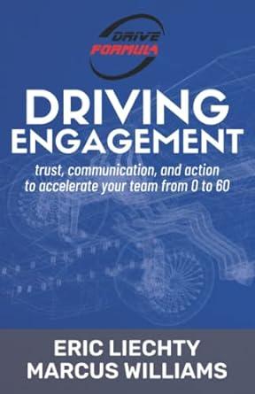 driving engagement trust communication and action to accelerate your team from 0 to 60 1st edition eric
