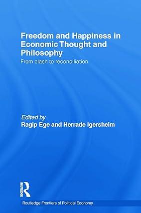 freedom and happiness in economic thought and philosophy from clash to reconciliation 1st edition ragip ege ,