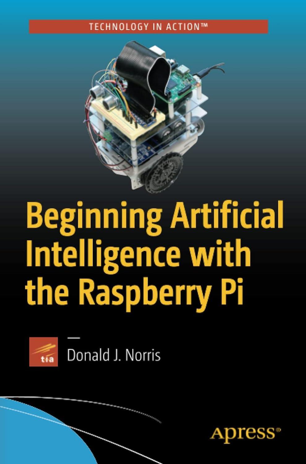 beginning artificial intelligence with the raspberry pi 1st edition donald j. norris 1484227425,