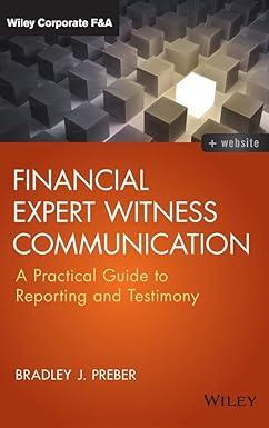 financial expert witness communication a practical guide to reporting and testimony 1st edition bradley j.