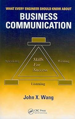 what every engineer should know about business communication 1st edition john x. wang 084938396x,