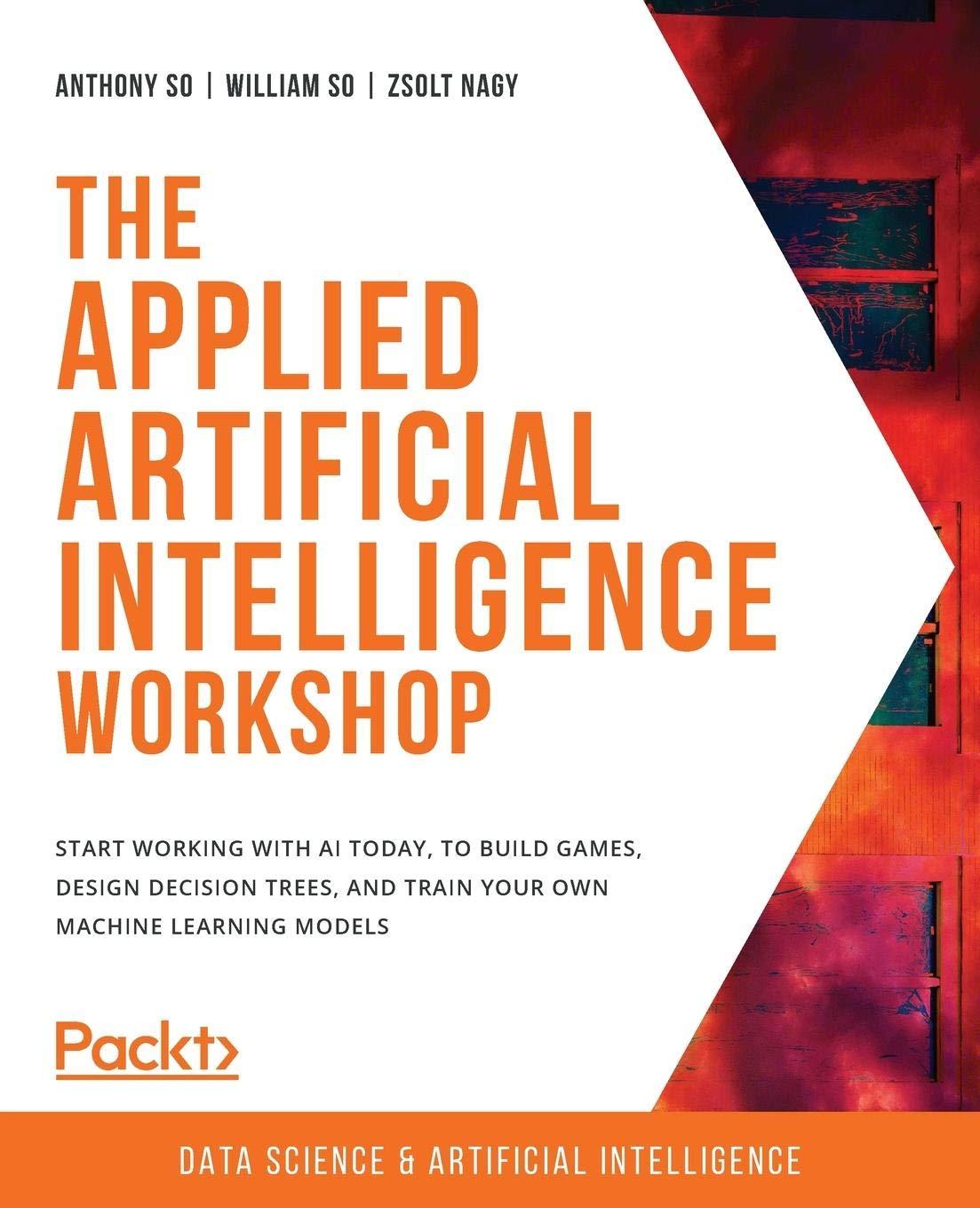 the applied artificial intelligence workshop: start working with ai today to build games design decision