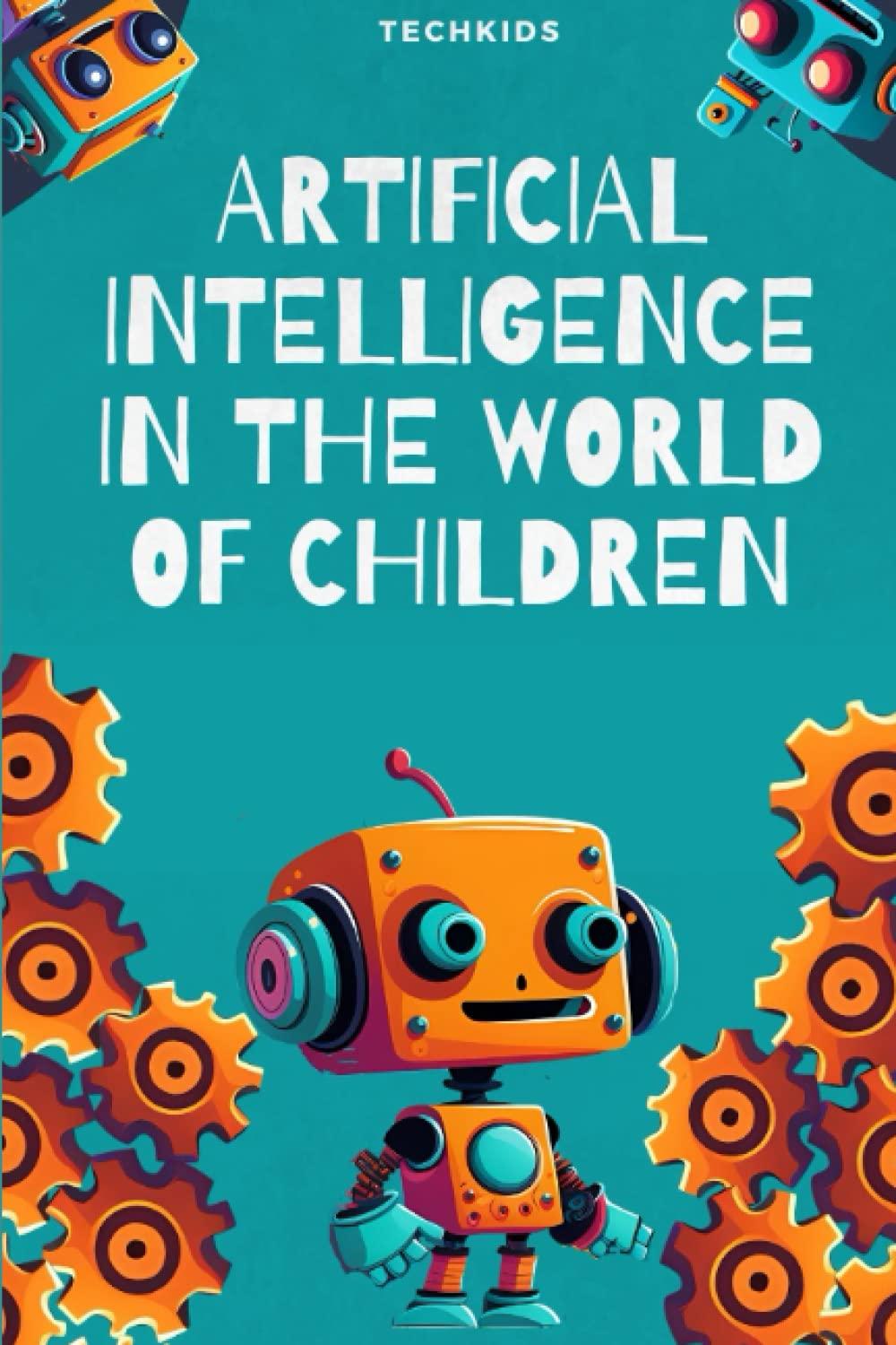 artificial intelligence in the world of children 1st edition techkids b0c5pcvpc5, 979-8395371362