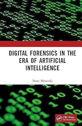 digital forensics in the era of artificial intelligence 1st edition nour moustafa 1032244933, 978-1032244938