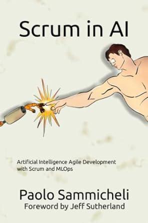 scrum in ai artificial intelligence agile development with scrum and mlops 1st edition paolo sammicheli ,