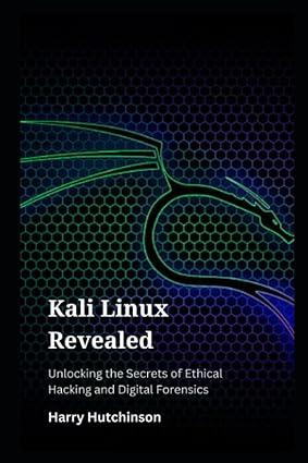 kali linux revealed unlocking the secrets of ethical hacking and digital forensics 1st edition harry