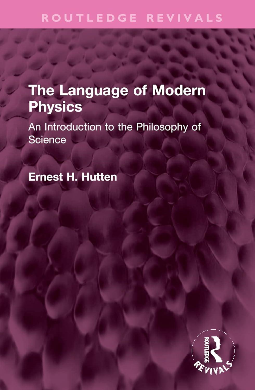 the language of modern physics an introduction to the philosophy of science 1st edition ernest h. hutten