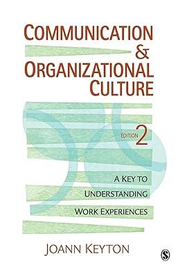 Communication And Organizational Culture A Key To Understanding Work Experiences