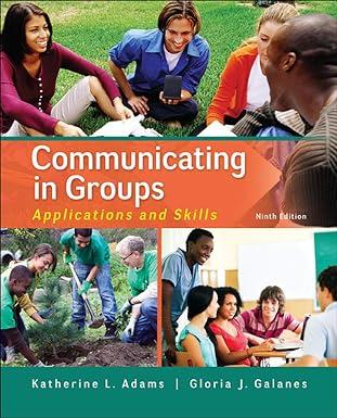communicating in groups applications and skills 9th edition katherine adams, gloria galanes 0073523860,