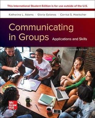 communicating in groups applications and skills 11th edition katherine adams, gloria galanes 1260570789,