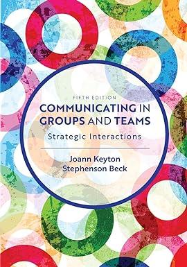 communicating in groups and teams strategic interactions 5th edition joann keyton, stephenson beck