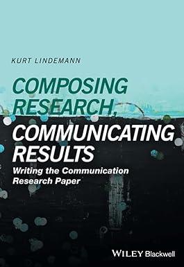 composing research communicating results writing the communication research paper 1st edition kurt lindemann